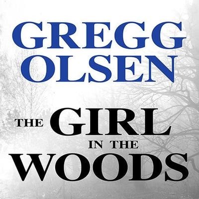 The Girl in the Woods Lib/E - Gregg Olsen