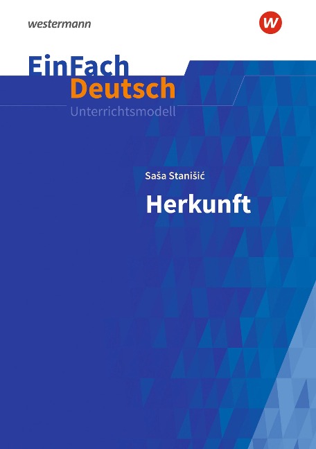 Herkunft: Gymnasiale Oberstufe. EinFach Deutsch Unterrichtsmodelle - Sasa Stanisic, Matthias Rüb, Oliver Stoltz