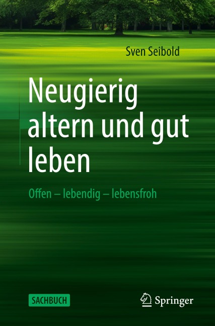Neugierig altern und gut leben - Sven Seibold