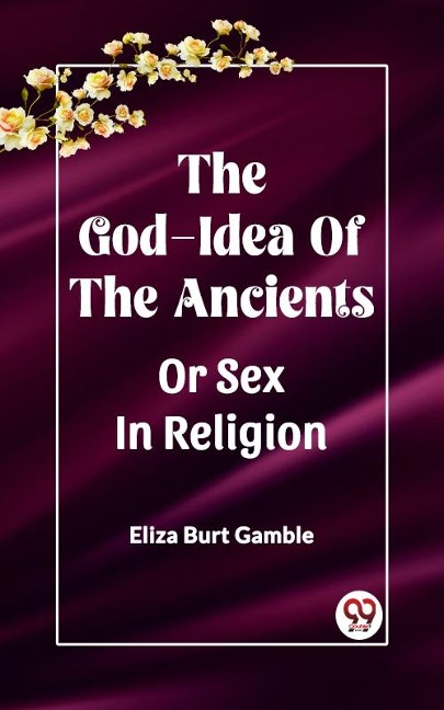 God-Idea Of The Ancients Or Sex In Religion - Gamble Eliza Burt