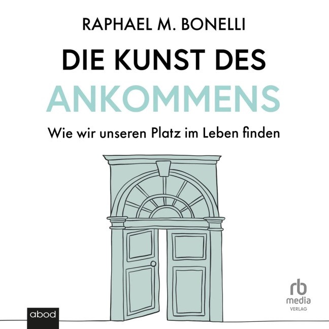 Die Kunst des Ankommens - Raphael M. Bonelli