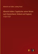 Cover-Bild zum Titel 'Albrecht Hallers Tagebücher seiner Reisen nach Deutschland, Holland und England, 1723-1727' von 'Albrecht Von Haller, Ludwig Hirzel'
