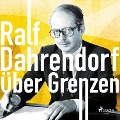 Über Grenzen - Ralf Dahrendorf