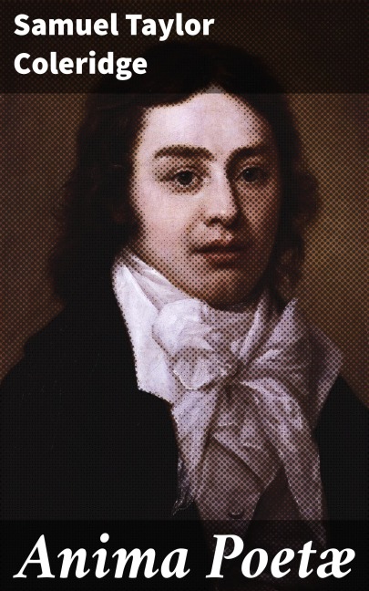Anima Poetæ - Samuel Taylor Coleridge