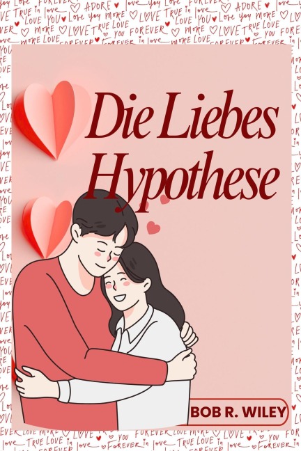 Die LiebesHypothese - Bob R. Wiley
