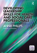 Cover-Bild zum Titel 'Developing Leadership Skills for Health and Social Care Professionals' von 'Annie Phillips'