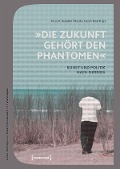 »Die Zukunft gehört den Phantomen« - 