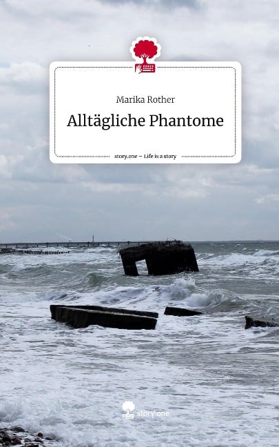 Alltägliche Phantome. Life is a Story - story.one - Marika Rother