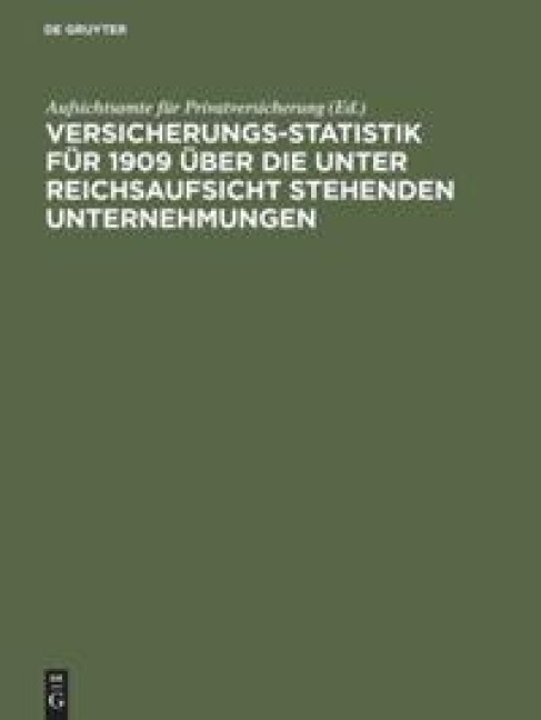 Versicherungs-Statistik für 1909 über die unter Reichsaufsicht stehenden Unternehmungen - 