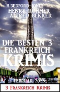Cover-Bild zum Titel 'Die besten 3 Frankreich Krimis Februar 2023' von 'Alfred Bekker, Henry Rohmer, H. Bedford-Jones'