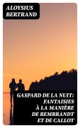Cover-Bild zum Titel 'Gaspard de la nuit: Fantaisies à la manière de Rembrandt et de Callot' von 'Aloysius Bertrand'