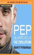 Pep Guardiola: The Evolution - Marti Perarnau