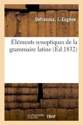 Éléments Synoptiques de la Grammaire Latine - J. -Eugène Defranoux