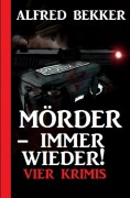 Mörder - immer wieder! - Alfred Bekker