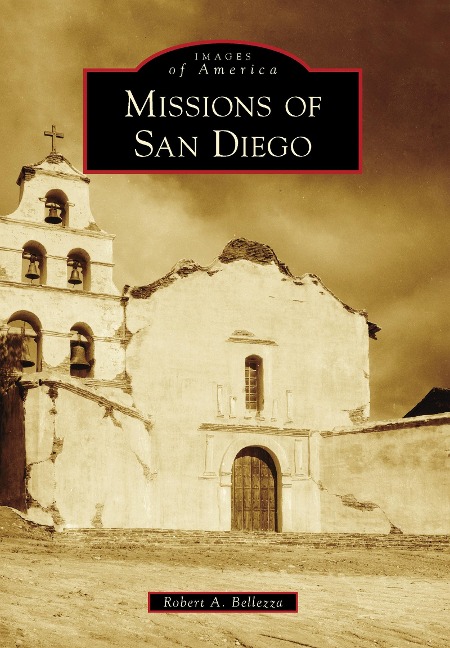Missions of San Diego - Robert A. Bellezza