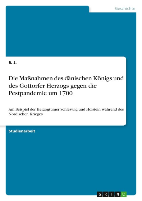 Die Maßnahmen des dänischen Königs und des Gottorfer Herzogs gegen die Pestpandemie um 1700 - S. J.