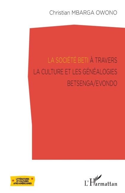 La société Beti à travers la culture et les généalogies Betsenga/Evondo - Christian Mbarga Owono