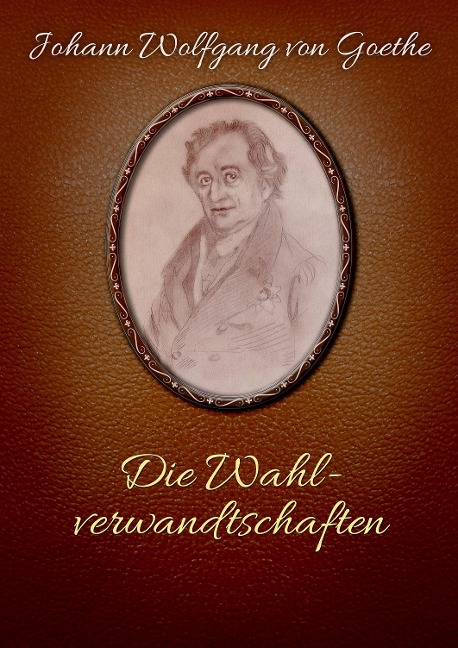 Die Wahlverwandtschaften - Johann Wolfgang von Goethe