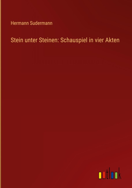Stein unter Steinen: Schauspiel in vier Akten - Hermann Sudermann