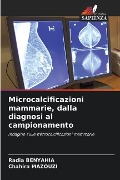 Microcalcificazioni mammarie, dalla diagnosi al campionamento - Radia Benyahia, Chahira Mazouzi