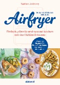 Cover-Bild zum Titel 'Fettarm frittieren mit dem Airfryer' von 'Nathan Anthony'