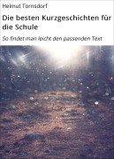 Cover-Bild zum Titel 'Die besten Kurzgeschichten für die Schule' von 'Helmut Tornsdorf'