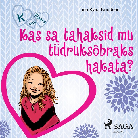 K nagu Klaara 2 - Kas sa tahaksid mu tüdruksõbraks hakata? - Line Kyed Knudsen