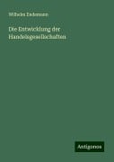 Die Entwicklung der Handelsgesellschaften - Wilhelm Endemann