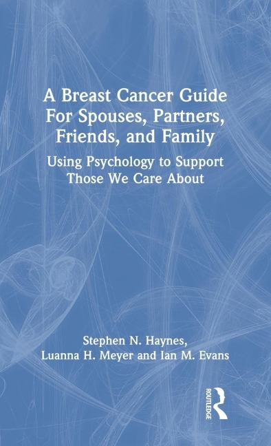 A Breast Cancer Guide For Spouses, Partners, Friends, and Family - Stephen Haynes, Luanna Meyer, Ian Evans