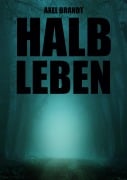 Cover-Bild zum Titel 'Halbleben' von 'Axel Brandt'