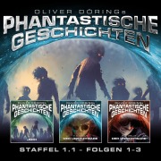 Cover-Bild zum Titel 'Phantastische Geschichten, Staffel 1.1 (Folgen 1-3)' von 'Oliver Döring'