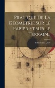 Cover-Bild zum Titel 'Pratique De La Géometrie Sur Le Papier Et Sur Le Terrain...' von 'Sebastien Le Clerc'