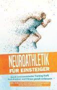 Cover-Bild zum Titel 'Neuroathletik für Einsteiger: Durch neurozentriertes Training Kraft, Koordination und Fitness gezielt verbessern - inkl. 10-Wochen-Actionplan & Aufwärmprogramm für das Neuroathletiktraining' von 'Phillip Roden'