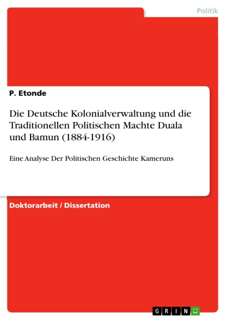 Die Deutsche Kolonialverwaltung und die Traditionellen Politischen Machte Duala und Bamun (1884-1916) - P. Etonde