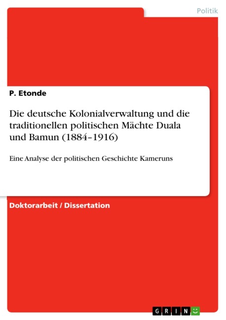 Die deutsche Kolonialverwaltung und die traditionellen politischen Mächte Duala und Bamun (1884-1916) - P. Etonde