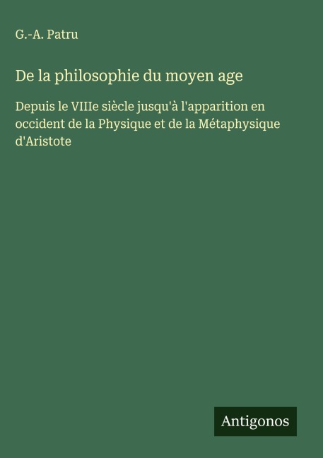 De la philosophie du moyen age - G. -A. Patru