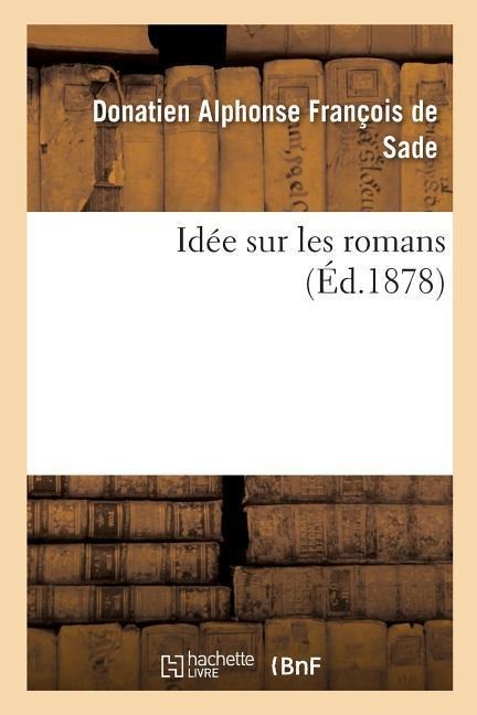 Idée Sur Les Romans - Donatien Alphonse François Sade, Octave Uzanne