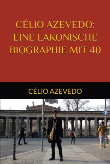 Célio Azevedo: Eine Lakonische Biographie Mit 40 - Célio Azevedo