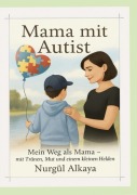 Cover-Bild zum Titel 'Mama mit Autist' von 'Nurgül Alkaya'