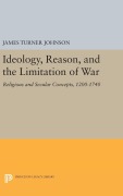 Cover-Bild zum Titel 'Ideology, Reason, and the Limitation of War' von 'James Turner Johnson'
