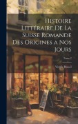 Cover-Bild zum Titel 'Histoire littéraire de la Suisse romande des origines a nos jours; Tome 2' von 'Virgile Rossel'