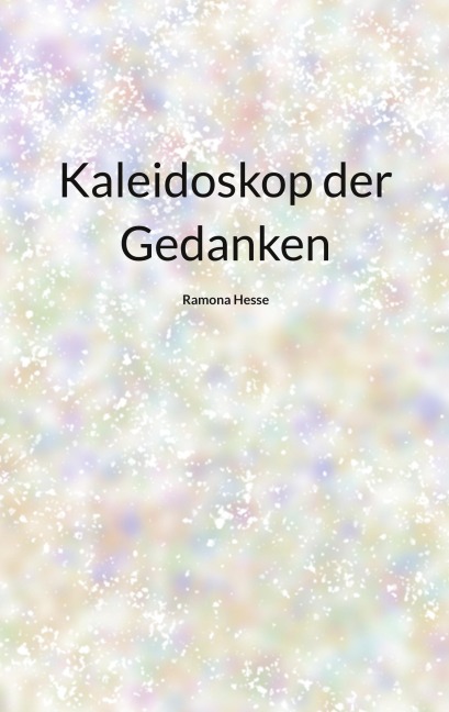 Kaleidoskop der Gedanken - Ramona Hesse