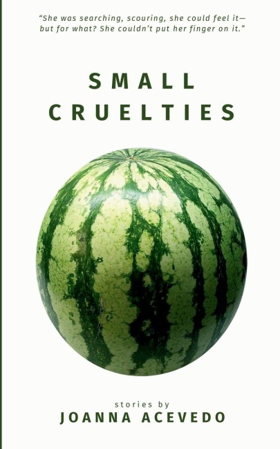 Small Cruelties - Joanna Acevedo