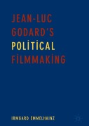 Cover-Bild zum Titel 'Jean-Luc Godard's Political Filmmaking' von 'Irmgard Emmelhainz'