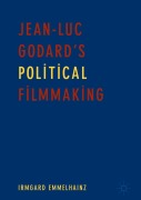 Cover-Bild zum Titel 'Jean-Luc Godard's Political Filmmaking' von 'Irmgard Emmelhainz'