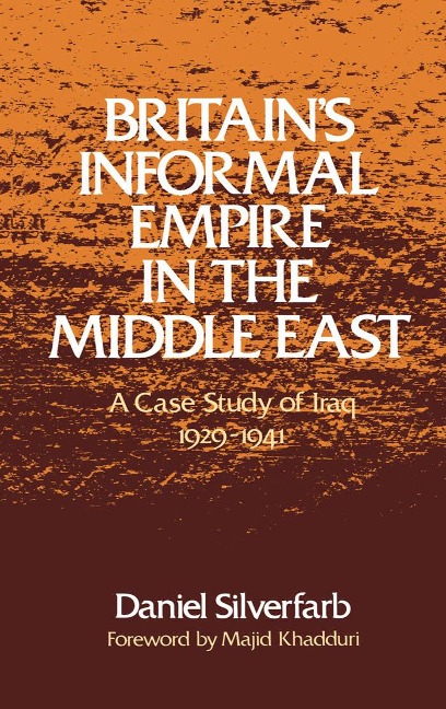 Britain's Informal Empire in the Middle East - Daniel Silverfarb, Majid Khadduri