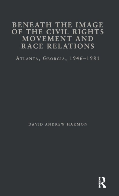 Beneath the Image of the Civil Rights Movement and Race Relations - David A. Harmon