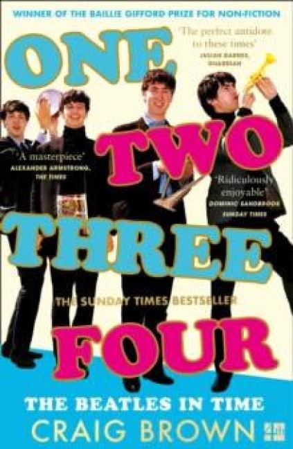 One Two Three Four: The Beatles in Time - Craig Brown