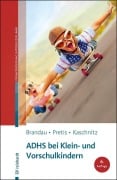 Cover-Bild zum Titel 'ADHS bei Klein- und Vorschulkindern' von 'Hannes Brandau, Manfred Pretis, Wolfgang Kaschnitz'