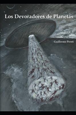 Los Devoradores de Planetas - Guillermo Presti